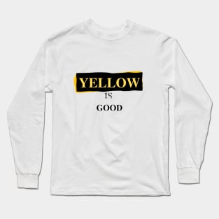 Yellow is good Long Sleeve T-Shirt